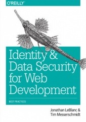 Okładka książki Identity and Data Security for Web Development. Best Practices Jonathan LeBlanc, Tim Messerschmidt