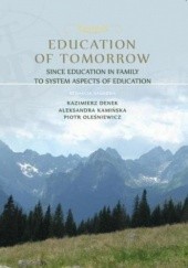 Okładka książki Education of Tomorrow. Since education in family to system aspects of education Kazimierz Denek, Aleksandra Kamińska, Oleśniewicz Piotr