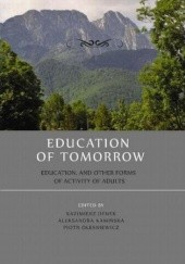 Okładka książki Education of tomorrow. Education, and other forms of activity of adults Kazimierz Denek, Aleksandra Kamińska, Oleśniewicz Piotr