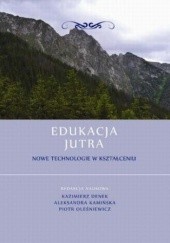 Okładka książki Edukacja Jutra. Nowe technologie w kształceniu Kazimierz Denek, Aleksandra Kamińska, Oleśniewicz Piotr