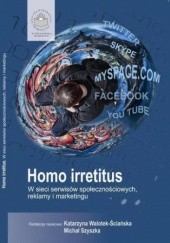 Okładka książki Homo Irretitus. W sieci serwisów społecznościowych, reklamy i marketingu społecznego Walotek-Ściańska Katarzyna, Michał Szyszka