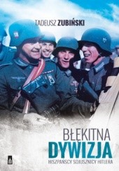 Okładka książki Błękitna Dywizja. Hiszpańscy sojusznicy Hitlera