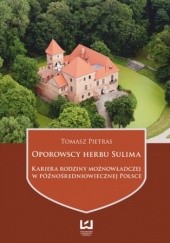 Okładka książki Oporowscy herbu Sulima. Kariera rodziny możnowładczej w późnośredniowiecznej Polsce Tomasz Pietras