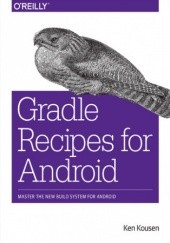 Okładka książki Gradle Recipes for Android. Master the New Build System for Android Kousen Ken