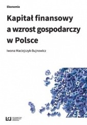 Okładka książki Kapitał finansowy a wzrost gospodarczy w Polsce Maciejczyk-Bujnowicz Iwona