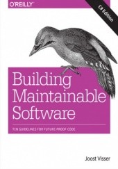 Okładka książki Building Maintainable Software, C# Edition. Ten Guidelines for Future-Proof Code Wijnholds Gijs, Rigal Sylvan, Joost Visser