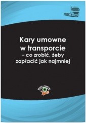 Okładka książki Kary umowne w transporcie - co zrobić, żeby zapłacić jak najmniej Lotz Dariusz