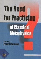 Okładka książki The Need for Practicing for Classical Metaphysics Paweł Mazanka CSSR