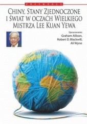 Okładka książki Chiny, Stany Zjednoczone i świat według Wielkiego Mistrza Lee Kuan Yewa Kuan Yew Lee