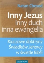 Okładka książki Inny Jezus, inny duch, inna ewangelia. Kluczowe doktryny Świadków Jehowy w świetle Biblii Natan Chesed