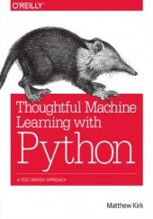 Okładka książki Thoughtful Machine Learning with Python. A Test-Driven Approach Kirk Matthew