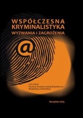 Okładka książki Współczesna kryminalistyka. Wyzwania i zagrożenia Zubańska Magdalena, Kwiatkowska-Wójcikiewicz Violetta