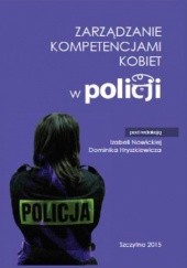 Okładka książki Zarządzanie kompetencjami kobiet w Policji Hryszkiewicz Dominik, Izabela Nowicka