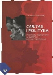 Okładka książki Caritas i polityka. Podmioty wyznaniowe w systemie pomocy społecznej Tadeusz Kamiński