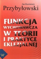Okładka książki Funkcja wychowawcza w teorii i praktyce eklezjalnej Jan Przybyłowski