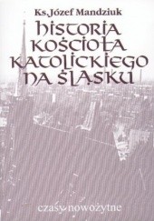 Okładka książki Historia Kościoła Katolickiego na Śląsku, t. 3, cz. 4 Józef Mandziuk