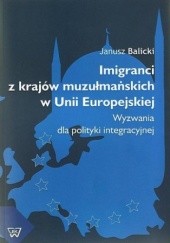 Okładka książki Imigranci z krajów muzułmańskich w Unii Europejskiej Janusz Balicki