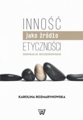 Okładka książki Inność jako źródło etyczności. Inspiracje Ricoeurowskie Karolina Rozmarynowska