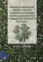 Okładka książki Prawno-finansowe aspekty polityki państwa w zakresie rozwoju rolnictwa i obszarów wiejskich w Polsce
