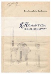 Okładka książki Romantyzm brulionowy Szczeglacka-Pawłowska Ewa