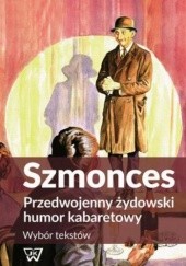 Okładka książki Szmonces. Przedwojenny żydowski humor kabaretowy. Wybór tekstów Anna Krasowska
