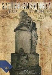 Okładka książki Sztuka cmentarzy w XIX i XX wieku Sylwia Czyż Anna