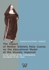 Okładka książki The Impact of Mother Elżbieta Róża Czacka on the Educational Model of the Visually Impaired 