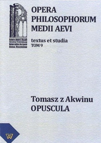 Okładka książki Tomasz z Akwinu - Opuscula tom 9, fasc. 1 Artur Andrzejuk, Zembrzuski Michał