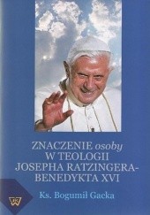 Okładka książki Znaczenie osoby w teologii Josepha Ratzingera-Benedykta XVI Bogumił Gacka MIC