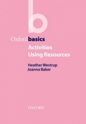 Okładka książki Activities Using Resources - Oxford Basics Baker Heather;, Joanna, Westrup