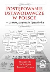 Okładka książki Postępowanie ustawodawcze w Polsce - prawo, zwyczaje i praktyka Rafał Glajcar, Borski Maciej, Bogusław Przywora