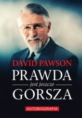 Okładka książki Prawda jest jeszcze gorsza David Pawson