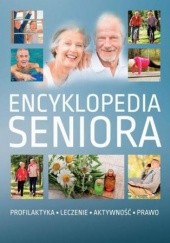 Okładka książki Encyklopedia seniora. Profilaktyka, leczenie, aktywność, prawo 