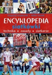 Okładka książki Encyklopedia siatkówki. Technika, zasady, siatkarze Szostak Adam, Krzykowski Krzysztof