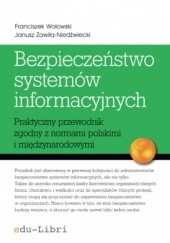 Bezpieczeństwo systemów informacyjnych. Praktyczny przewodnik zgodny z normami polskimi i międzynarodowymi
