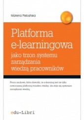 Okładka książki Platforma e-learningowa jako trzon systemu zarządzania wiedzą pracowników Marlena Plebańska