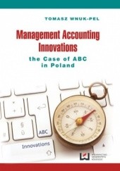 Okładka książki Management Accounting Innovations the Case of ABC in Poland Tomasz Wnuk-Pel