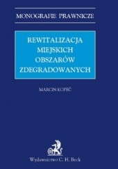 Okładka książki Rewitalizacja miejskich obszarów zdegradowanych Marcin Kopeć