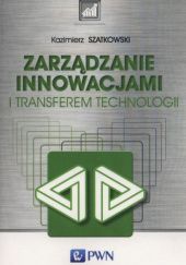 Okładka książki Zarządzanie innowacjami i transferem technologii Kazimierz Szatkowski