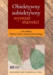 Okładka książki Obiektywny i subiektywny wymiar starości Elżbieta Dubas, Muszyński Marcin