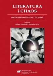 Okładka książki Literatura i chaos. Szkice o literaturze XX i XXI wieku Barbara Gutkowska, Agnieszka Nęcka