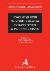 Okładka książki Nowe spojrzenie na model zakazów dowodowych w procesie karnym Drozd Anna, Jerzy Skorupka