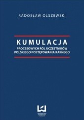 Okładka książki Kumulacja procesowych ról uczestników polskiego postępowania karnego Radosław Olszewski