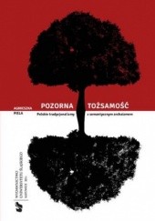 Okładka książki Pozorna tożsamość. Polskie tradycjonalizmy z semantycznym archaizmem Agnieszka Piela