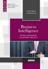 Okładka książki Business Intelligence Moda, wybawienie czy problem dla firm? Przemysław Radziszewski