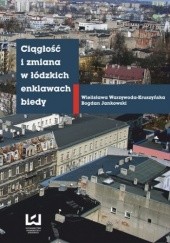 Okładka książki Ciągłość i zmiana w łódzkich enklawach biedy Bogdan Jankowski, Wielisława Warzywoda-Kruszyńska
