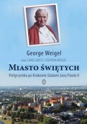 Miasto świętych. Pielgrzymka po Krakowie śladami Jana Pawła II