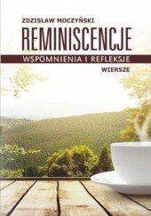 Okładka książki Reminiscencje - wspomnienia i refleksje Zdzisław Moczyński