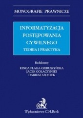 Okładka książki Informatyzacja postępowania cywilnego. Teoria i praktyka Kinga Flaga-Gieruszyńska, Jacek Gołaczyński