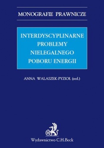 Okładka książki Interdyscyplinarne problemy nielegalnego poboru energii. Studium prawne Małgorzata Balwicka-Szczyrba, Anna Walaszek-Pyzioł